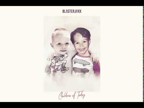 BlasterJaxx - Children Of Today (Original Mix) - UC4NBPNZObPs9GsGnzRszOvw