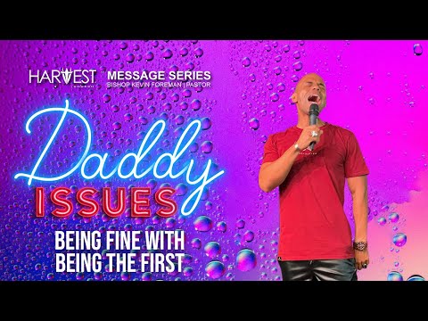 Daddy Issues - Being Fine With Being The First - Bishop Kevin Foreman #sermon #church  #jesus #atl