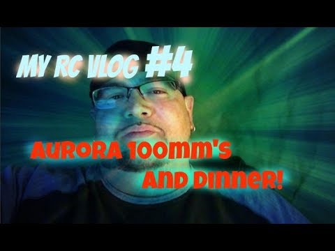 My RC Vlog #4 Aurora 100mm's And Dinner - UCU33TAvzA-wgPMgcrdMVIdg