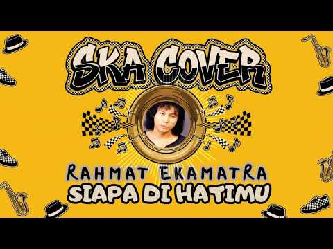 SIAPA DI HATIMU - RAHMAT EKAMATRA | Ska Cover