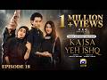 Kaisa Yeh Ishq Episode 18 [Eng Sub] Zoha Tauqeer - Hashaam Khan  1st September 2026  HAR PAL GEO
