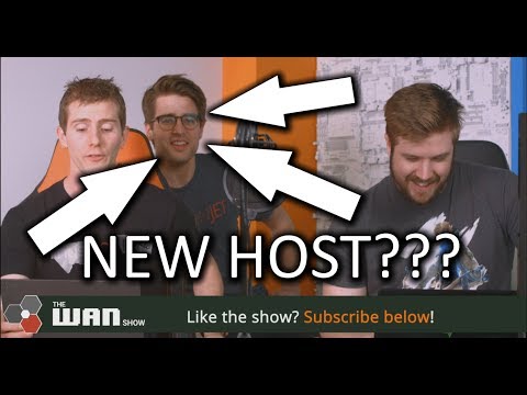 NEW HOST? - WAN Show May.11 2018 - UCXuqSBlHAE6Xw-yeJA0Tunw