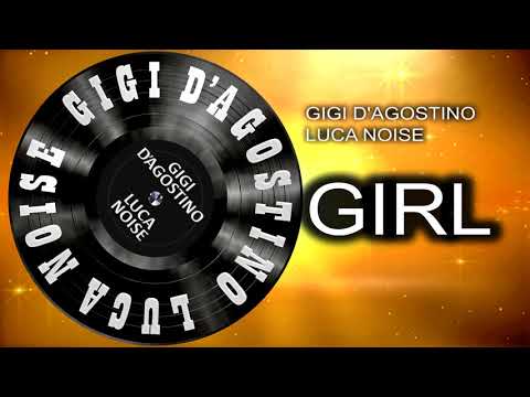 GIGI D'AGOSTINO & LUCA NOISE - GIRL ( LITTLE LONGER VERSION )