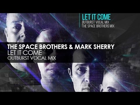 The Space Brothers & Mark Sherry - Let It Come (Outburst Vocal Mix) - UCvYuEpgW5JEUuAy4sNzdDFQ