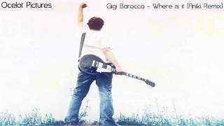 Gigi Barocco - Where is it (Aniki Remix) [HD]