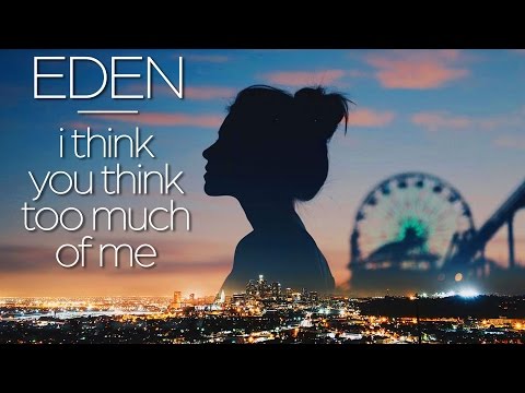 EDEN - i think you think too much of me [FULL EP] - UCQ2ZXzSHkQOznthN-DepInQ