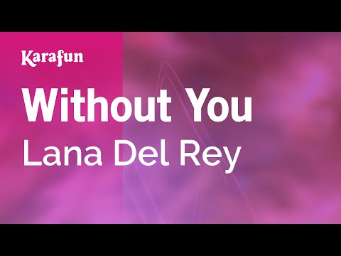 Karaoke Without You - Lana Del Rey * - UCbqcG1rdt9LMwOJN4PyGTKg