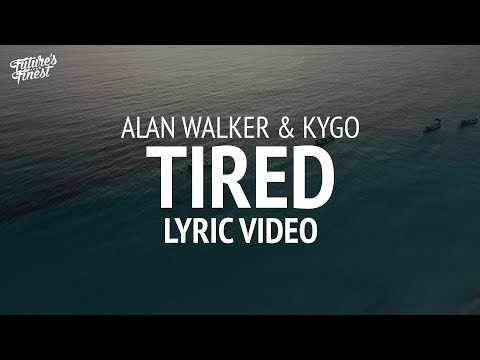 Alan Walker - Tired (Kygo Remix) [LYRICS]