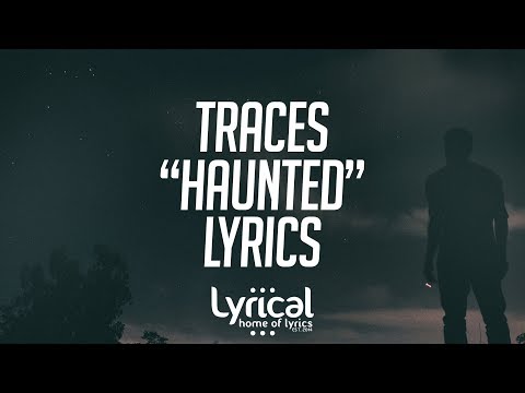 TRACES - Haunted Lyrics - UCnQ9vhG-1cBieeqnyuZO-eQ