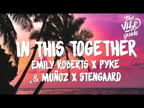 Emily Roberts x Pyke & Muñoz x STENGAARD - In This Together (Lyrics) - UCxH0sQJKG6Aq9-vFIPnDZ2A