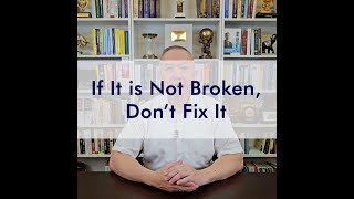 <span>If It Is Not Broken, Don't Fix It</span>