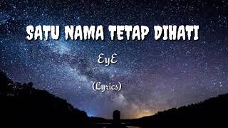 EYE - Satu Nama Tetap dihati (Lyrics)