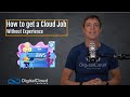 How to Get a Cloud Job Without Experience
