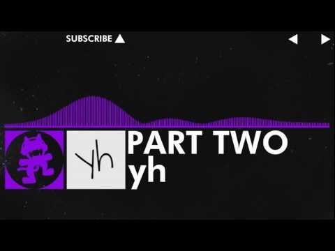 [Dubstep] - yh - Part Two [Monstercat VIP Release] - UCJ6td3C9QlPO9O_J5dF4ZzA