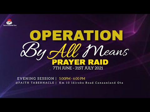 DOMI STREAM: OPERATION BY ALL MEANS PRAYER RAID  21, JUNE 2021  FAITH TABERNACLE