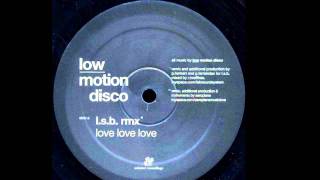 Low Motion Disco - Love Love Love (L.S.B. Remix)