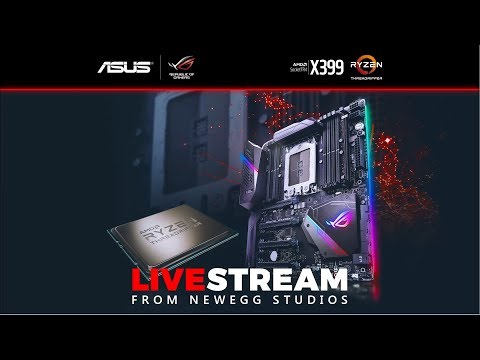 ASUS + AMD Threadripper X399 Livestream from Newegg Studios - UChSWQIeSsJkacsJyYjPNTFw