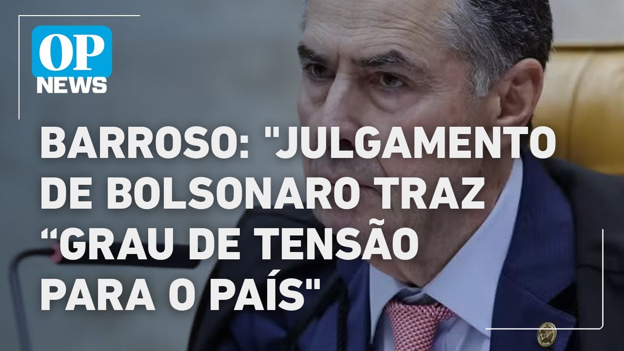 Barroso diz que julgamento de Bolsonaro traz algum grau de tensão para o País | O POVO NEWS