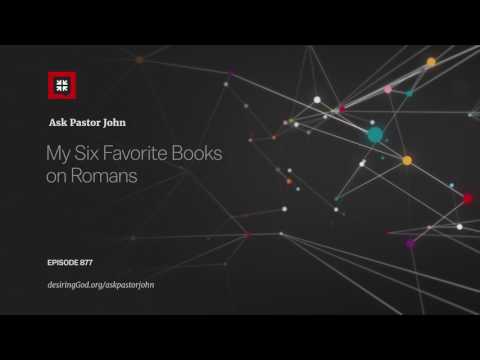 My Six Favorite Books on Romans // Ask Pastor John