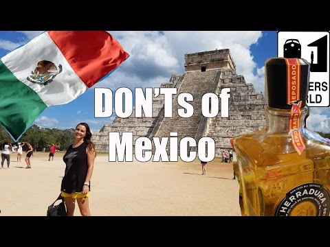 Visit Mexico - The DON'Ts of Visiting Mexico - UCFr3sz2t3bDp6Cux08B93KQ