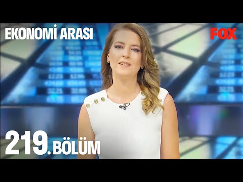 Ekonomi Arası 219. Bölüm