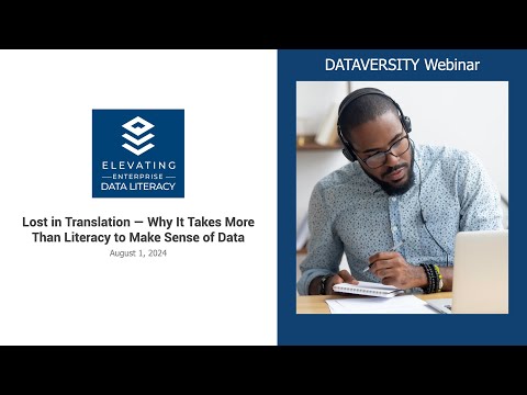 Elevating Enterprise Data Literacy: Lost in Translation  Why It Takes More Than Literacy to Make Sen