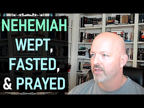 Nehemiah 1 - The Heartfelt Prayers, Fastings, and Tears of a Great Man of God