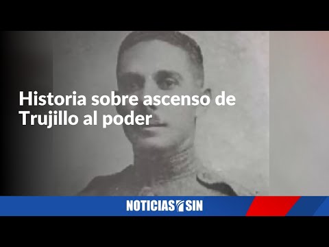 Historia sobre ascenso de Trujillo al poder