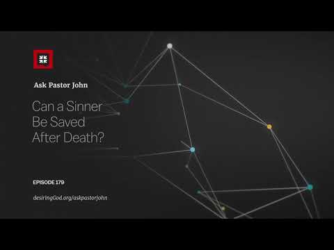 Can a Sinner Be Saved After Death? // Ask Pastor John