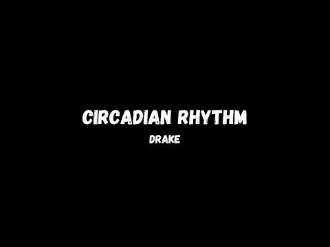 Drake - Circadian Rhythm (LYRICS)