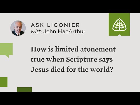 How is limited atonement true when Scripture teaches that Christ died for the whole world?