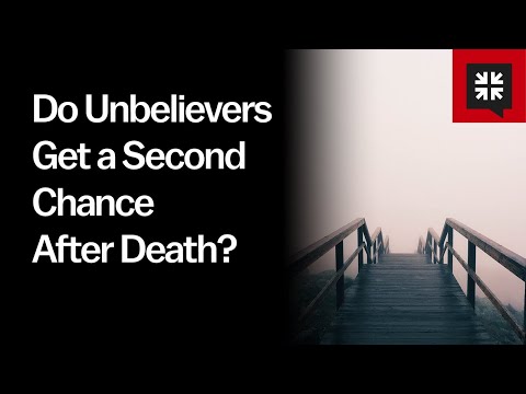 Do Unbelievers Get a Second Chance After Death?