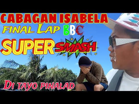 CABAGAN ISABELA FINAL LAP BBC | DI TAYO PINALAD | SUPER SUPER SMASH