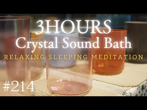 3hours Crystal Sound Bath No.214 - Alchemy Crystal Bowls Healing for Relaxing, Meditation and Sleep