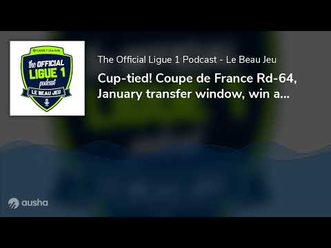 Cup-tied! Coupe de France Rd-64, January transfer window, win a jersey, PSG, Lyon, Nice!