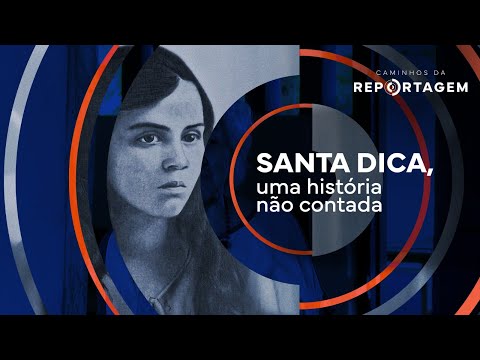 Caminhos da Reportagem | Santa Dica, uma história não contada