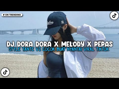 DJ DORA DORA X MELODY X PEPAS CAMPURAN STYLE TANTE V2 COCOK BUAT NYANTAI VIRAL TIKTOK 2025 !!!