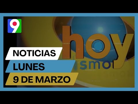 Titulares prensa dominicana lunes 09 de marzo 2026 | Hoy Mismo