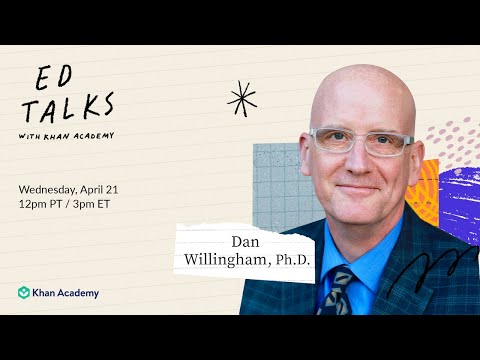 Khan Academy Ed Talks with Dan Willingham, PhD – Wednesday, April 21