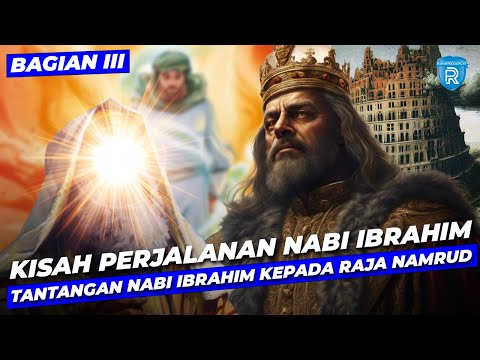 Kisah Menarik dalam Perjalanan Nabi Ibrahim (bagian 3): Tantangan Nabi Ibrahim kepada Raja Namrud