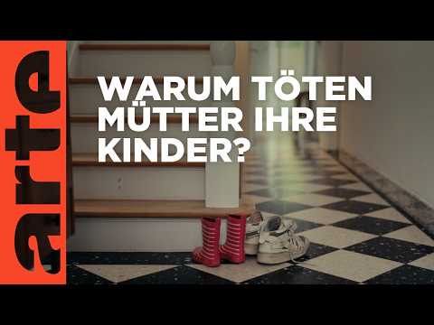 Wenn Mütter ihre Kinder töten | Doku HD | ARTE