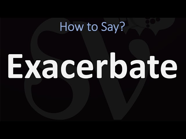 How to Pronounce Exacerbate