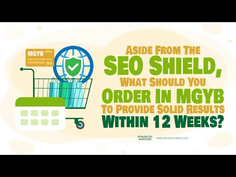 Aside From The SEO Shield, What Should You Order In MGYB To Provide Solid Results Within 12 Weeks?