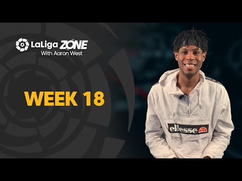 LaLiga Zone with Aaron West: Week 18