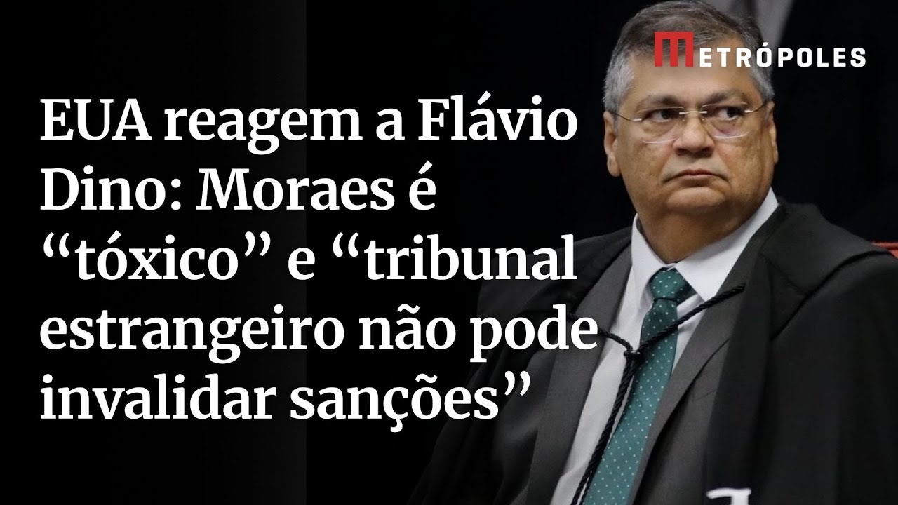 EUA reagem a Flávio Dino Moraes é tóxico e tribunal estrangeiro não pode invalidar sanções
