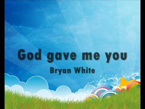 God gave me you by Bryan White