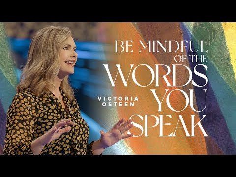 Be Mindful Of The Words You Speak  Victoria Osteen