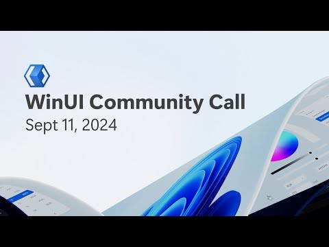 WinUI Community Call – Sept 11, 2024