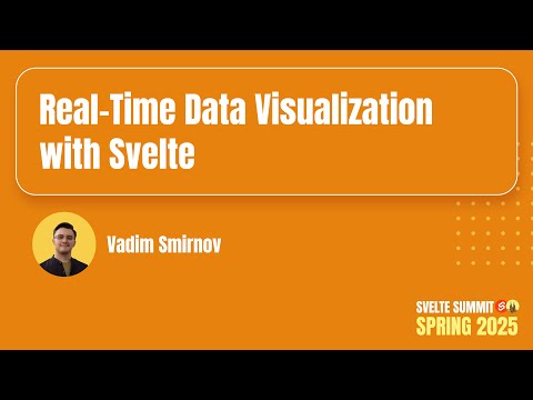 Real-Time Data Visualization with Svelte, Vadim Smirnov — Svelte Summit Spring 2025