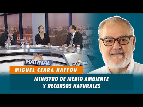 Miguel Ceara Hatton, Ministro de medio ambiente y recursos naturales | Matinal